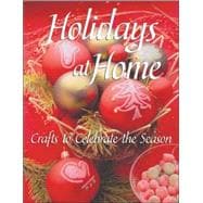Holidays at Home : Crafts to Celebrate the Season