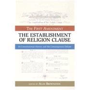 The Establishment of Religion Clause The First Amendment: Its Constitutional History and The Contemporary Debate