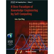A New Paradigm of Knowledge Engineering by Soft Computing