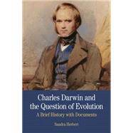 Charles Darwin and the Question of Evolution A Brief History with Documents