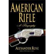 American Rifle : A Biography