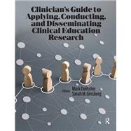 Clinician’s Guide to Applying, Conducting, and Disseminating Clinical Education Research