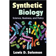 Synthetic Biology: Science, Business, and Policy