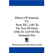 History of Armenia V1 : From B. C. 2247 to the Year of Christ 1780, or 1229 of the Armenian Era