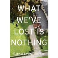 What We've Lost Is Nothing A Novel