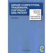 Selected Statutes and International Agreements on Unfair Competition, Trademark, Copyright and Patent 2009(Selected Statutes)