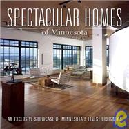 Spectacular Homes of Minnesota An Exclusive Showcase of Minnesota's Finest Designers