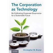 The Corporation as Technology Re-Calibrating Corporate Governance for a Sustainable Future