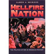 Hellfire Nation : The Politics of Sin in American History
