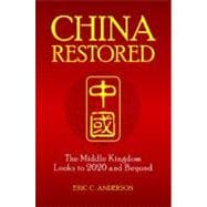 China Restored : The Middle Kingdom Looks to 2020 and Beyond