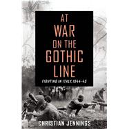 At War on the Gothic Line Fighting in Italy, 1944-45