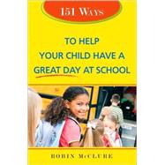 151 Ways to Help Your Child Have a Great Day at School