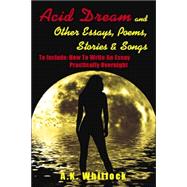 Acid Dream and Other Essays, Poems, Stories and Songs