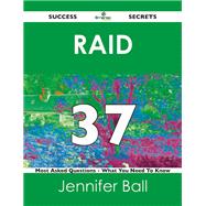Raid 37 Success Secrets: 37 Most Asked Questions on Raid