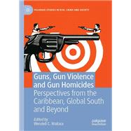 Guns, Gun Violence and Gun Homicides