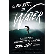 All Our Waves Are Water