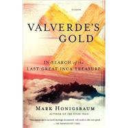 Valverde's Gold In Search of the Last Great Inca Treasure