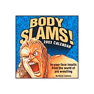Body Slams! 2003 Calendar: In-Your-Face Insults from the World of Pro Wrestling