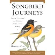 Songbird Journeys Four Seasons In the Lives of Migratory Birds