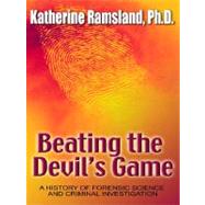 Beating the Devil's Game : A History of Forensic Science and Criminal Investigation