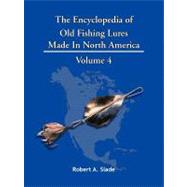 The Encyclodpedia of Old Fishing Lures: Made in North American