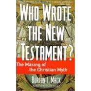 Who Wrote the New Testament? : The Making of the Christian Myth