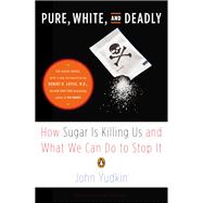 Pure, White, and Deadly How Sugar Is Killing Us and What We Can Do to Stop It