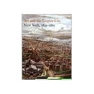Art and the Empire City : New York, 1825-1861