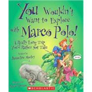 You Wouldn't Want to Explore with Marco Polo! (You Wouldn't Want to…: History of the World)