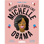 Work It, Girl: Michelle Obama Become a leader like