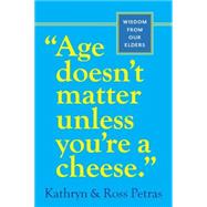Age Doesn't Matter Unless You're a Cheese Wisdom from Our Elders (Quote Book, Inspiration Book, Birthday Gift, Quotations)