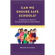 Can We Ensure Safe Schools? A Collaborative Guide on Focused Strategies for School Safety