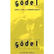 Godel A Life Of Logic, The Mind, And Mathematics