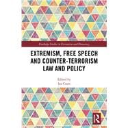Extremism, Free Speech and Counter Terrorism Law and Policy: International and Comparative Perspectives