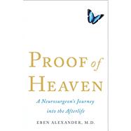 Proof of Heaven A Neurosurgeon's Journey into the Afterlife