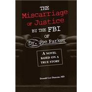 The Miscarriage of Justice by the FBI of Dr. Joe Parker