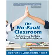 The No-Fault Classroom Tools to Resolve Conflict & Foster Relationship Intelligence