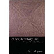 Chaos, Territory, Art : Deleuze and the Framing of the Earth