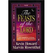 Feasts of the Lord : God's Prophetic Calendar from Calvary to the Kingdom