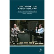 David Mamet and Male Friendship Buddy Plays and Buddy Films