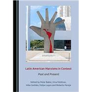 Latin American Marxisms in Context: Past and Present