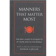 Manners That Matter Most The Easy Guide to Etiquette At Home and In the World