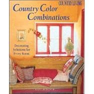Country Living Country Color Combinations : Decorating Solutions for Every Room