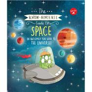 The Know-Nonsense Guide to Space An awesomely fun guide to the universe