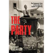 The Party The Communist Party of Australia from heyday to reckoning