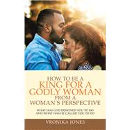 How to Be a King for a Godly Woman from a Woman’s Perspective