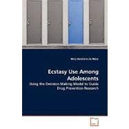 Ecstasy Use Among Adolescents: Using the Decision Making Model to Guide Drug Prevention Research