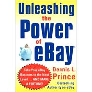 Unleashing the Power of eBay: New Ways to Take Your Business or Online Auction to the Top,9780071445184