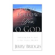 I Will Follow You, O God : Embracing Him as Lord in Your Private Worship