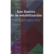 Los limites de la estabilizacion / The Limits of Stabilization: Infraestructura, deficit publicos y crecimiento en america latina / Infrastructure, Public Deficits and Growth in Latin America